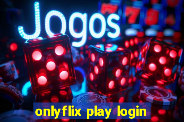 onlyflix play login